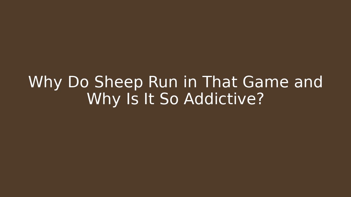 Why Do Sheep Run in That Game and Why Is It So Addictive?