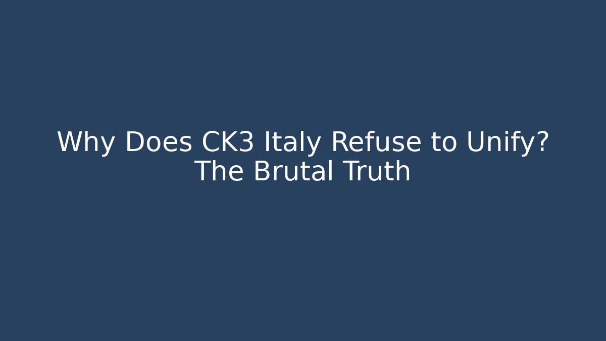 Why Does CK3 Italy Refuse to Unify? The Brutal Truth