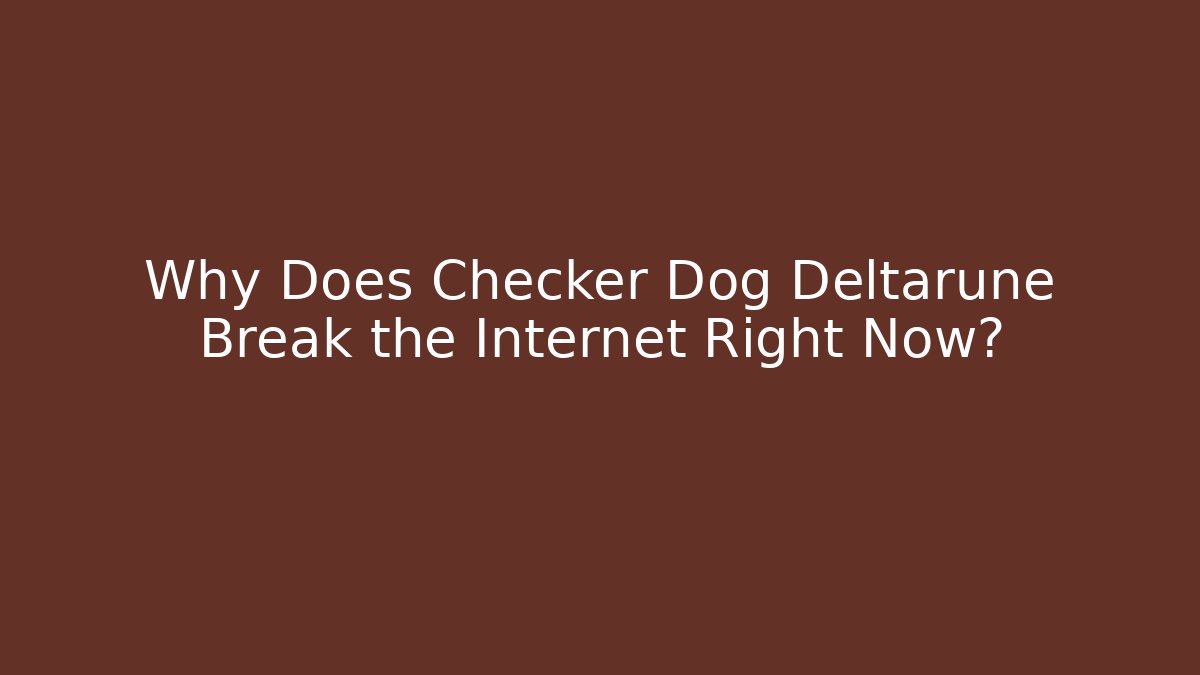 Why Does Checker Dog Deltarune Break the Internet Right Now? - Celivion