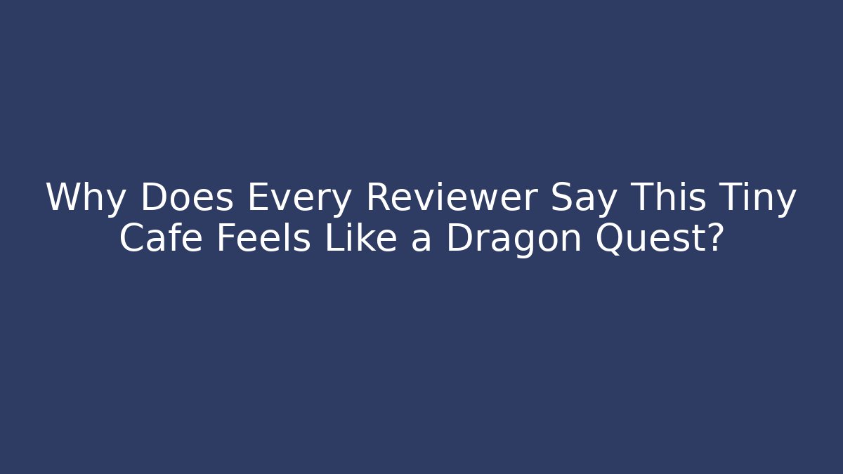 Why Does Every Reviewer Say This Tiny Cafe Feels Like a Dragon Quest?