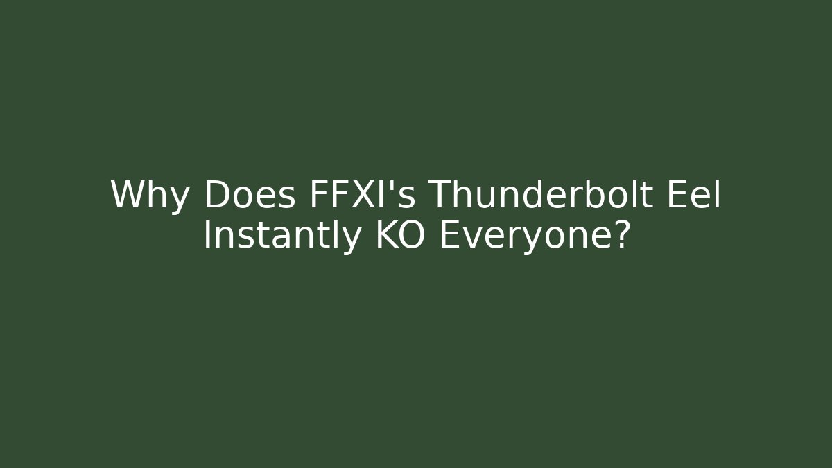 Why Does FFXI's Thunderbolt Eel Instantly KO Everyone? - Celivion