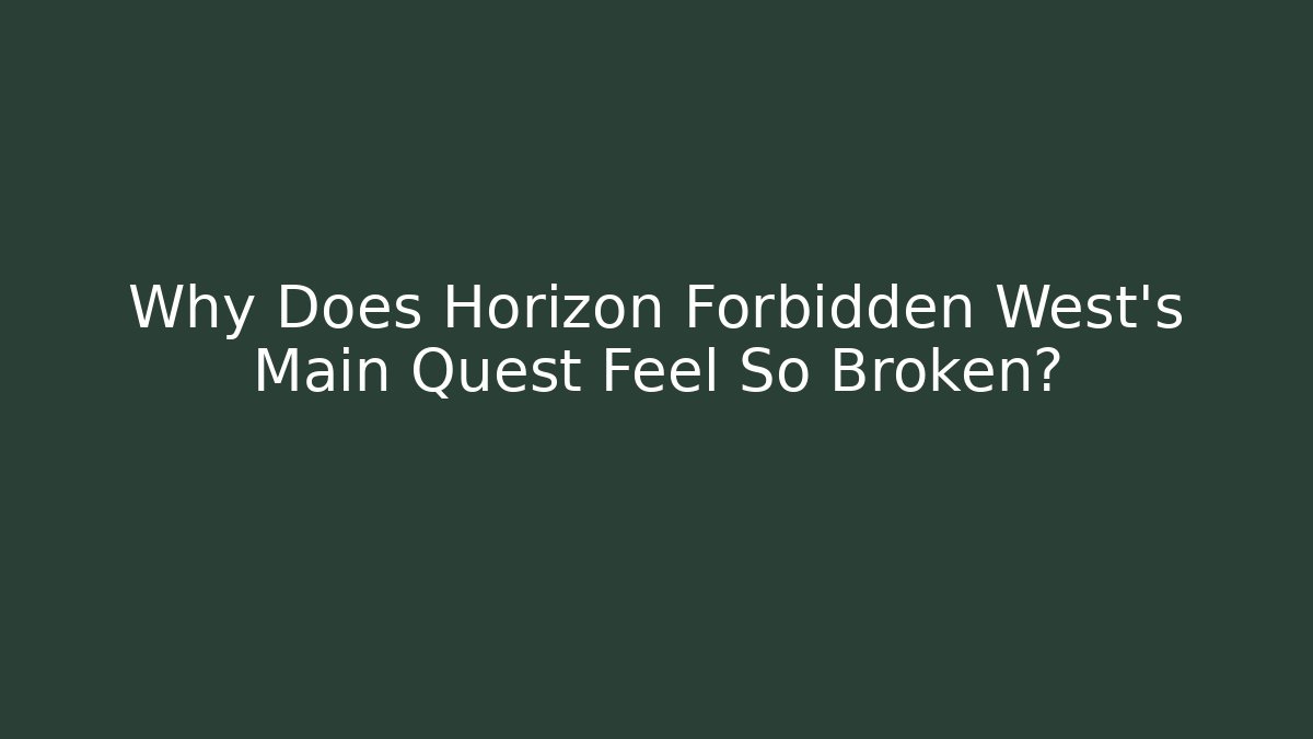 Why Does Horizon Forbidden West's Main Quest Feel So Broken?