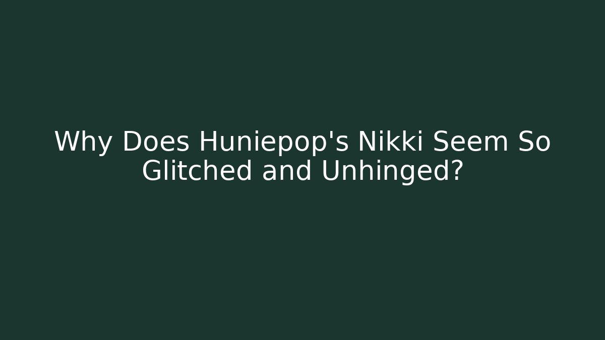 Why Does Huniepop’s Nikki Seem So Glitched and Unhinged? - Celivion