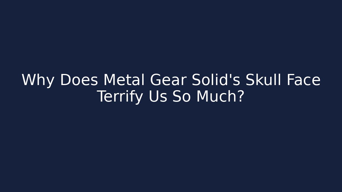 Why Does Metal Gear Solid's Skull Face Terrify Us So Much?