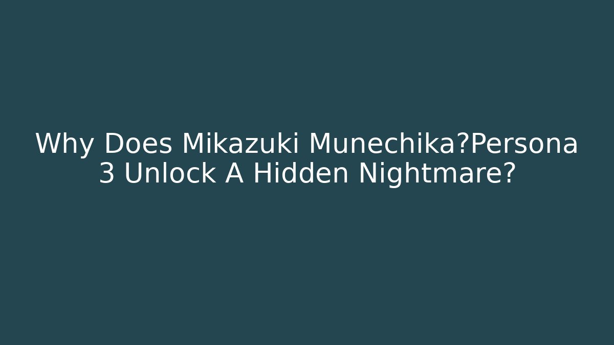 Why Does Mikazuki Munechika在Persona 3 Unlock A Hidden Nightmare?