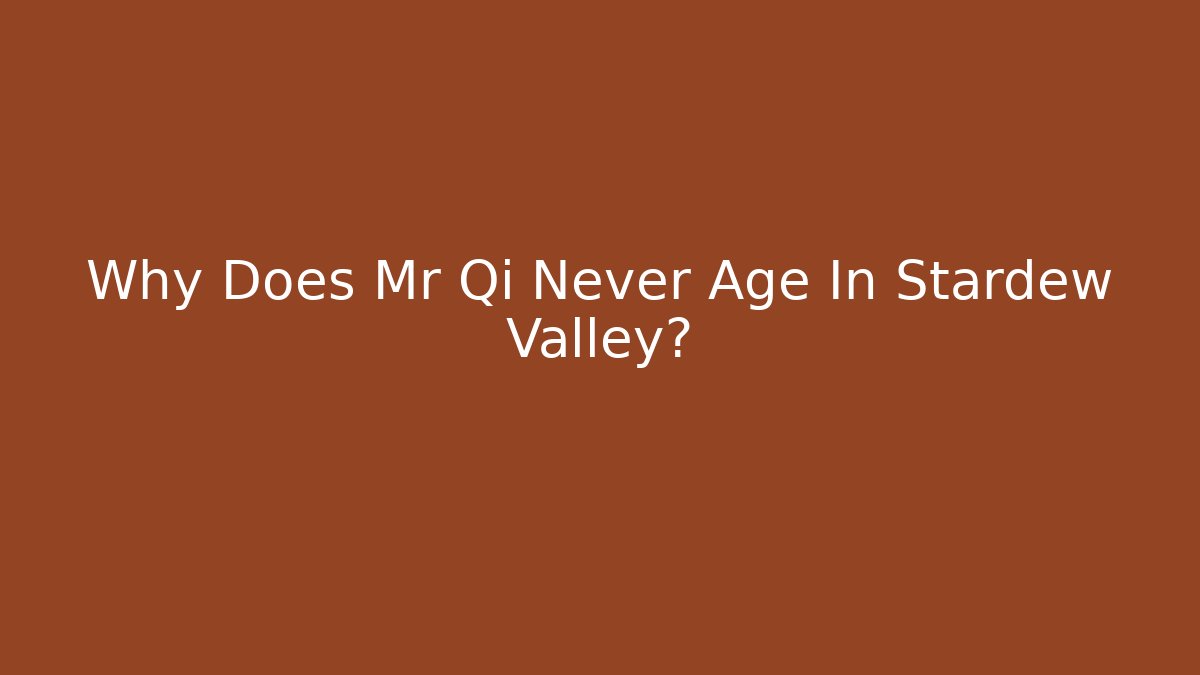 Why Does Mr Qi Never Age In Stardew Valley?