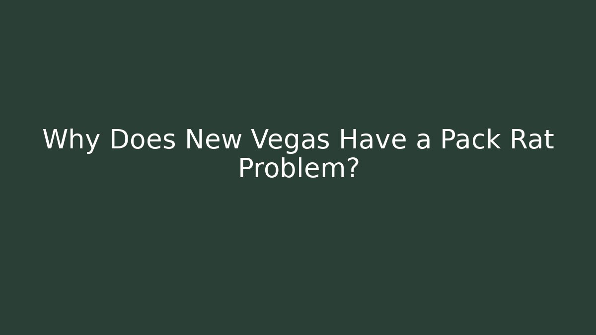 Why Does New Vegas Have a Pack Rat Problem?