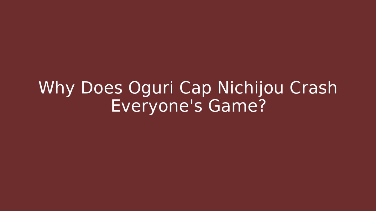 Why Does Oguri Cap Nichijou Crash Everyone's Game? - Celivion