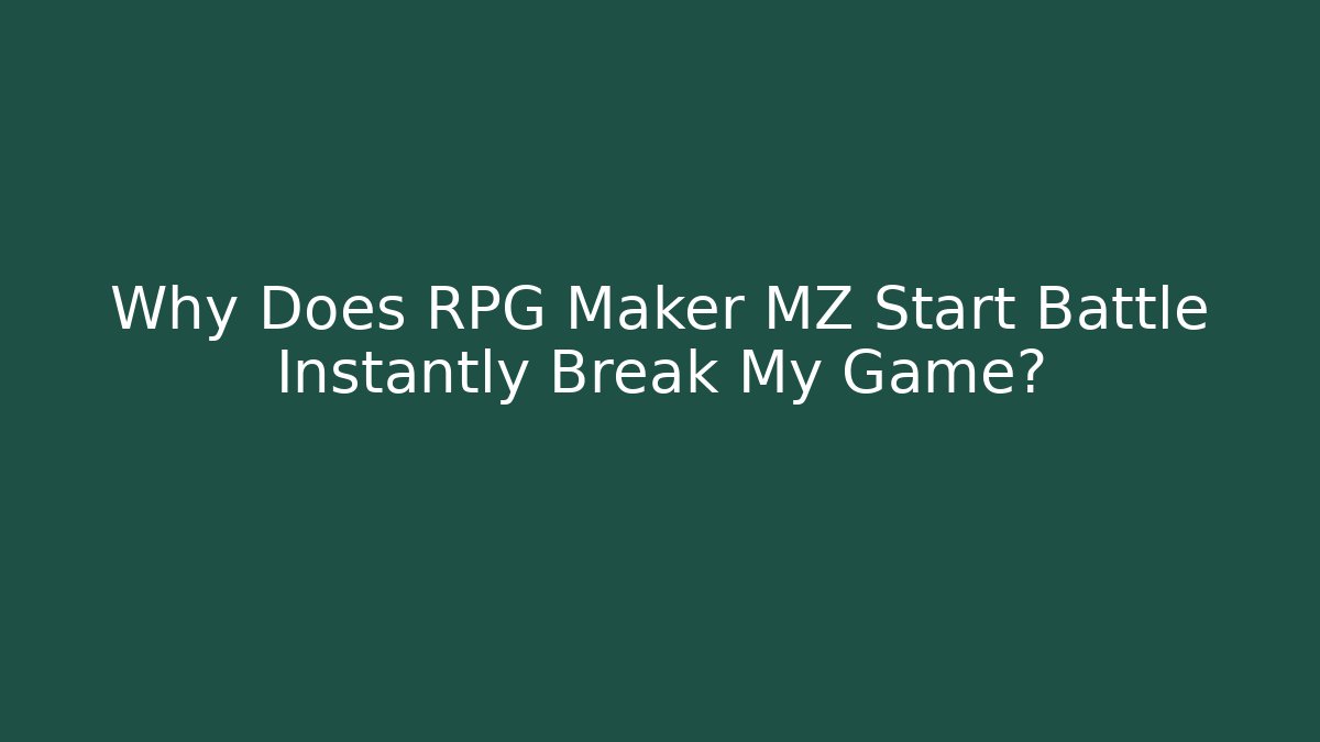 Why Does RPG Maker MZ Start Battle Instantly Break My Game?