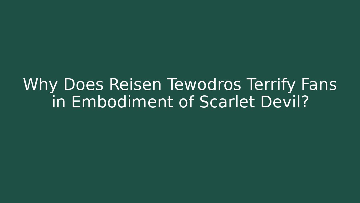 Why Does Reisen Tewodros Terrify Fans in Embodiment of Scarlet Devil?