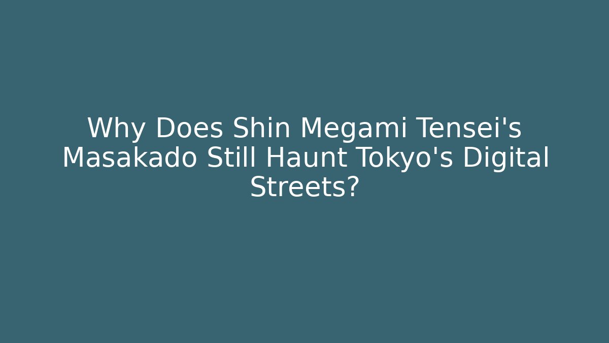 Why Does Shin Megami Tensei's Masakado Still Haunt Tokyo's Digital Streets?
