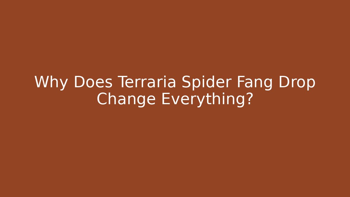 Why Does Terraria Spider Fang Drop Change Everything?
