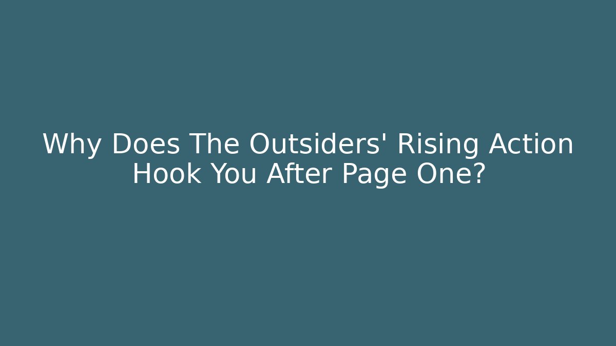 Why Does The Outsiders' Rising Action Hook You After Page One?