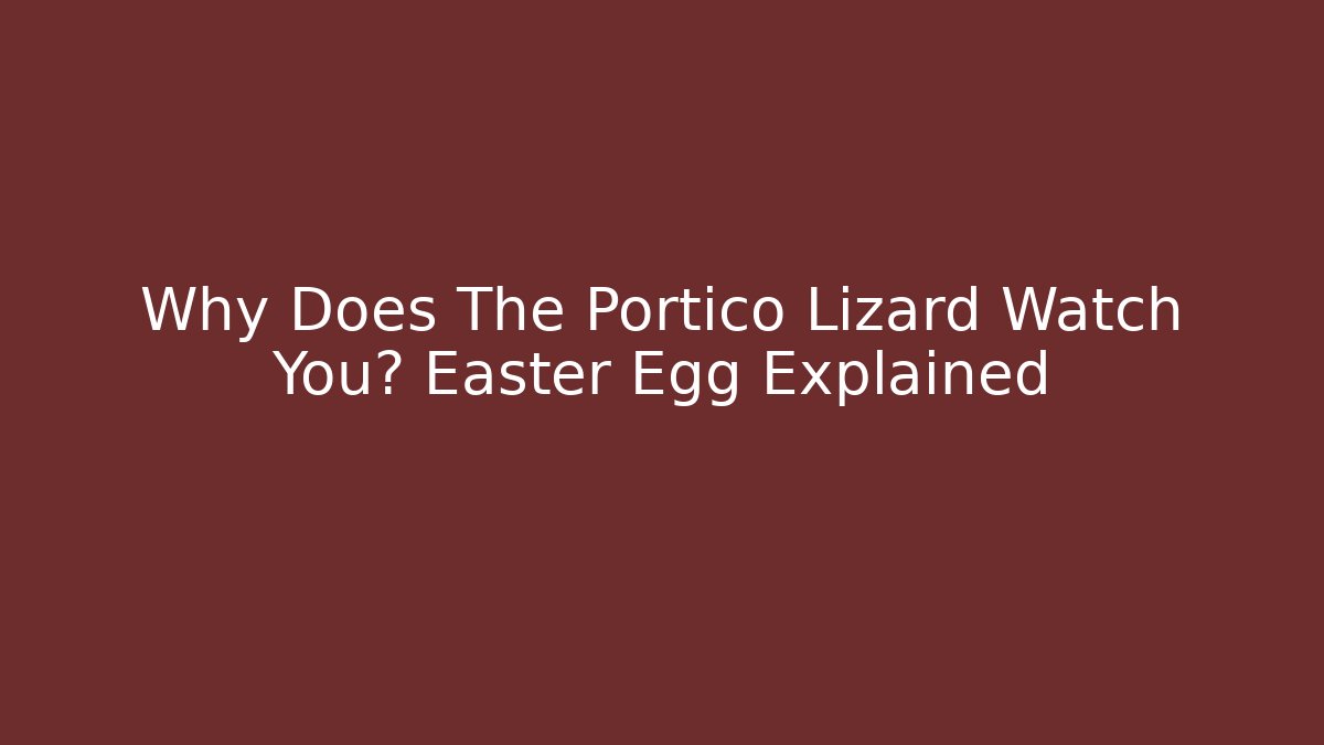 Why Does The Portico Lizard Watch You? Easter Egg Explained