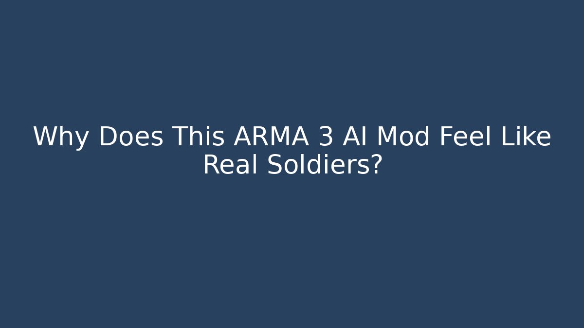 Why Does This ARMA 3 AI Mod Feel Like Real Soldiers?