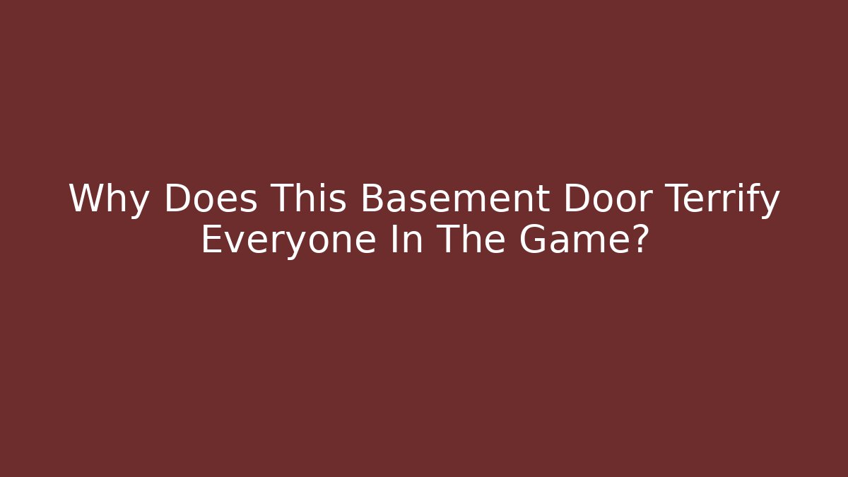 Why Does This Basement Door Terrify Everyone In The Game? - Celivion