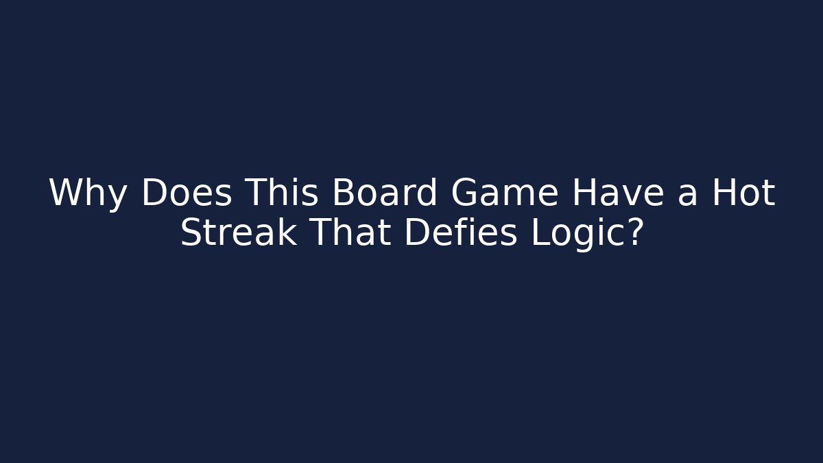 Why Does This Board Game Have a Hot Streak That Defies Logic?