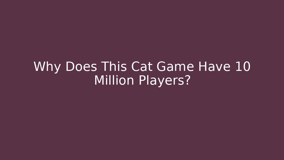 Why Does This Cat Game Have 10 Million Players?