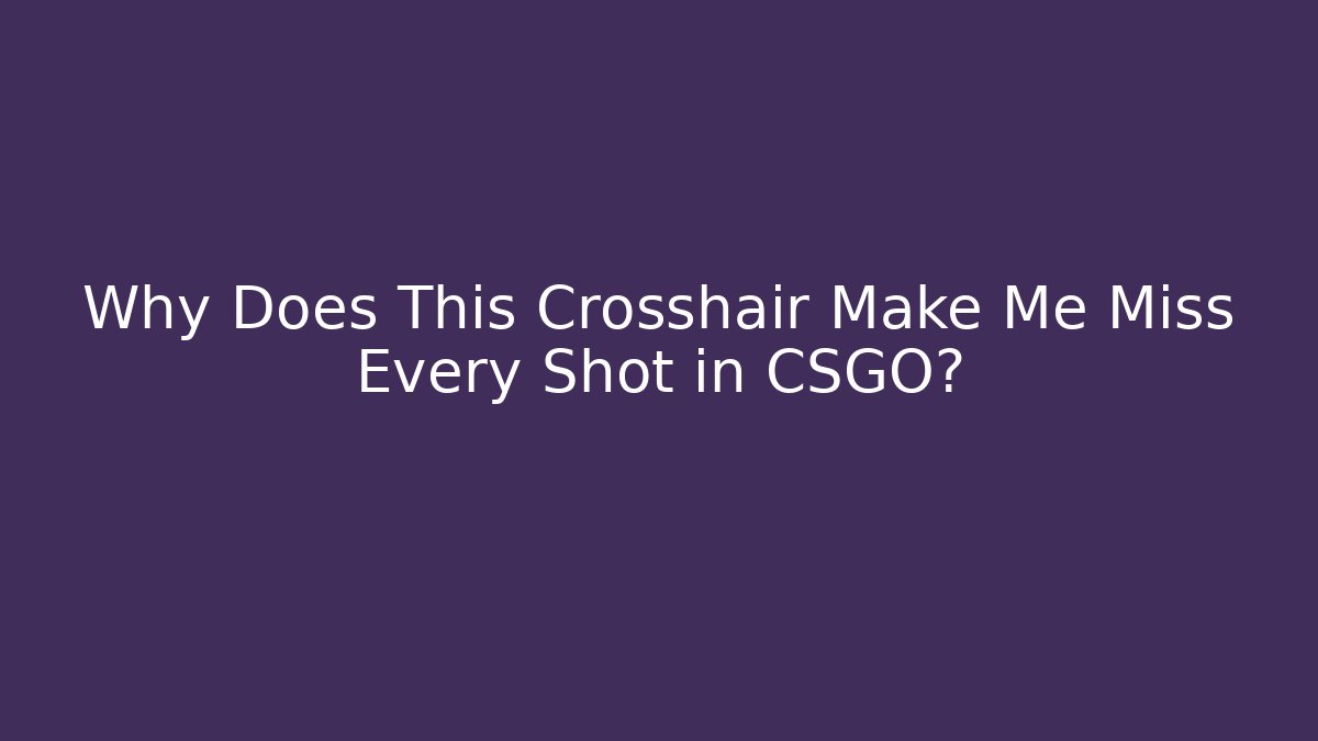 Why Does This Crosshair Make Me Miss Every Shot in CSGO? - Celivion
