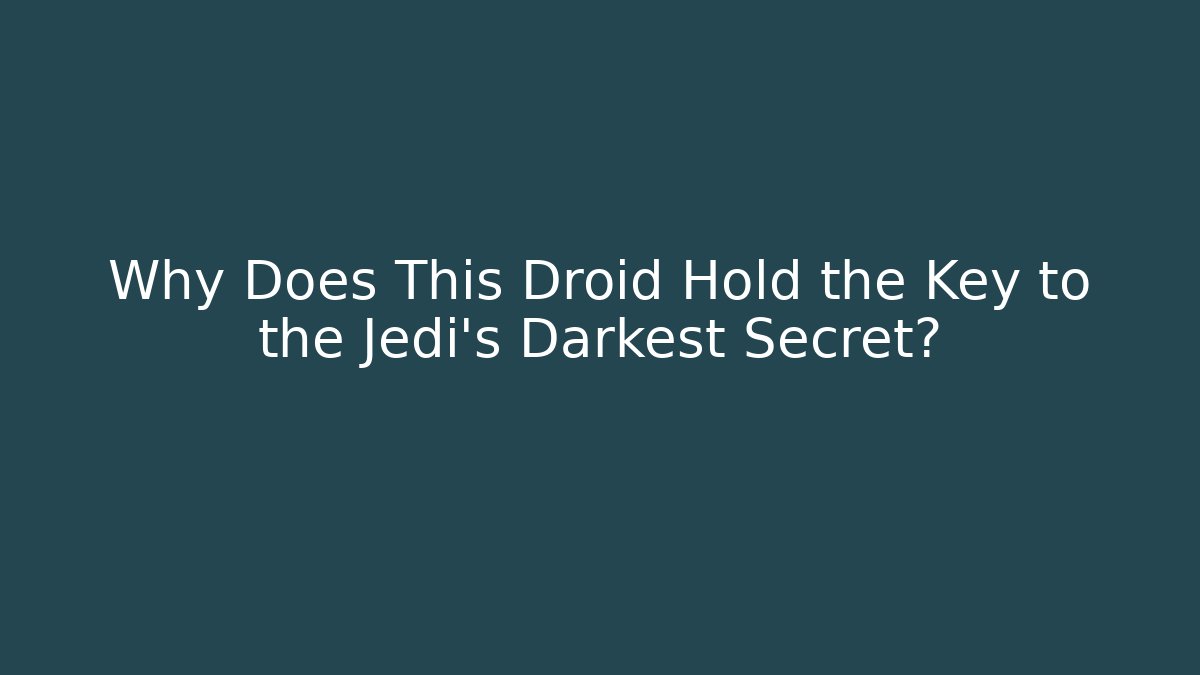 Why Does This Droid Hold the Key to the Jedi's Darkest Secret?