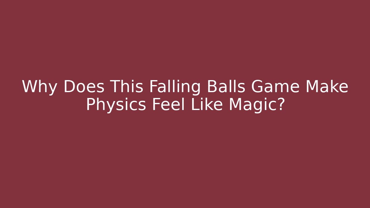 Why Does This Falling Balls Game Make Physics Feel Like Magic?