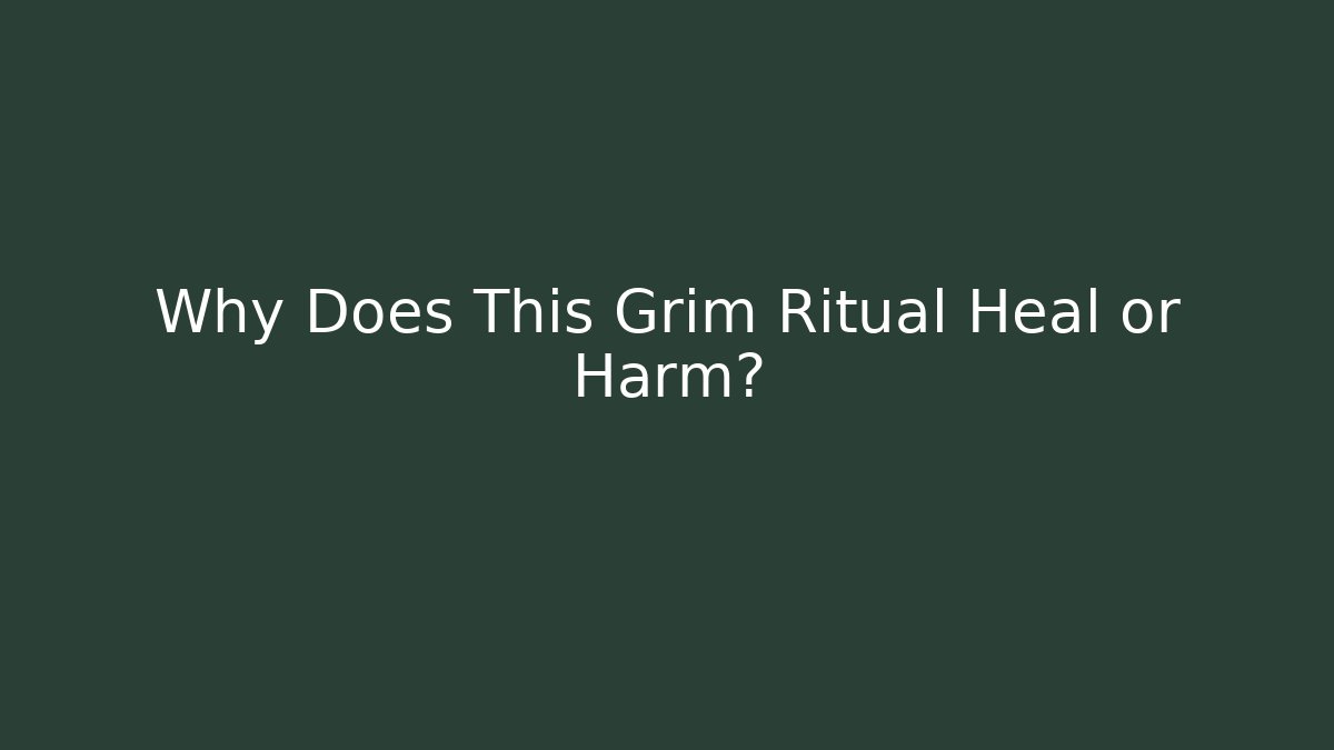 Why Does This Grim Ritual Heal or Harm? - Celivion