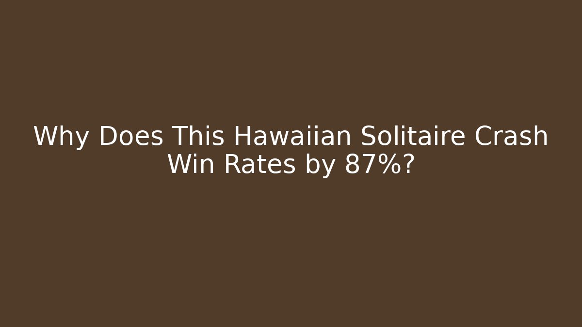 Why Does This Hawaiian Solitaire Crash Win Rates by 87%?