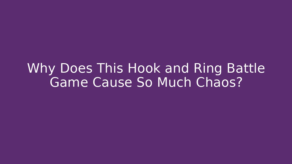 Why Does This Hook and Ring Battle Game Cause So Much Chaos?