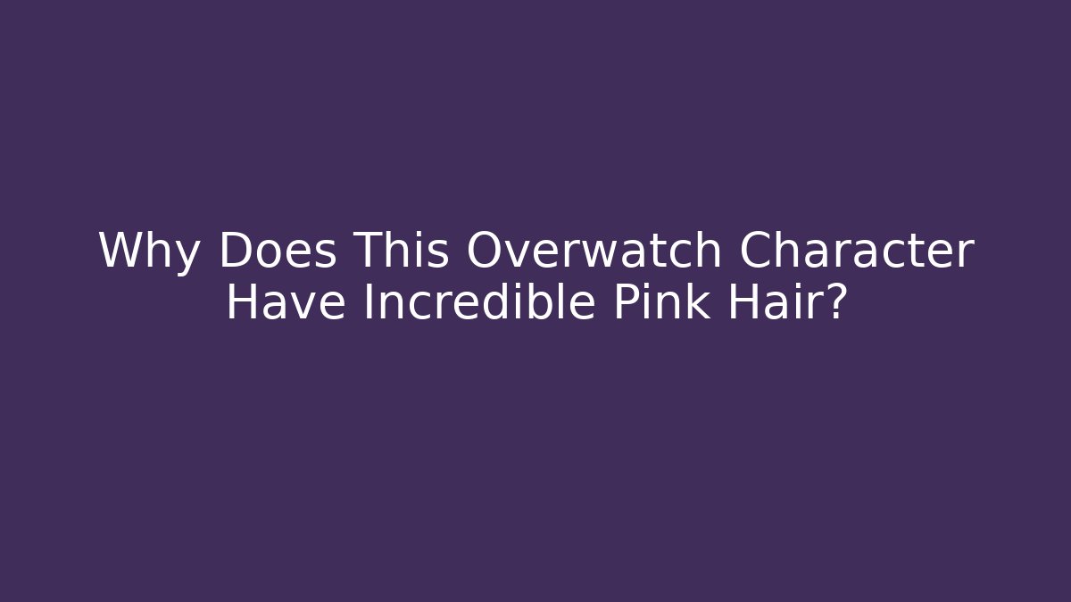 Why Does This Overwatch Character Have Incredible Pink Hair?