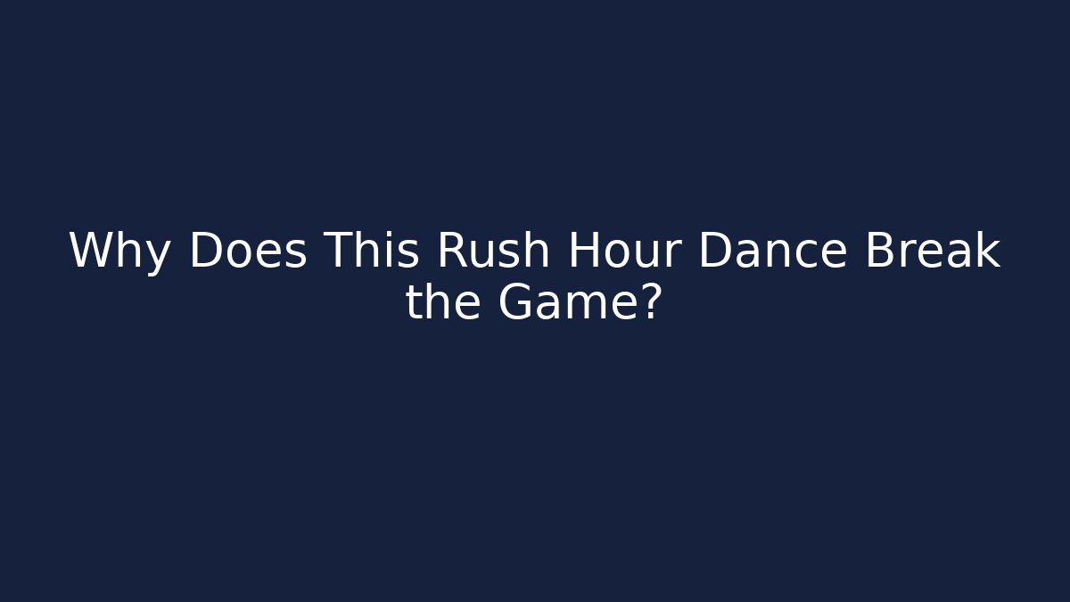 Why Does This Rush Hour Dance Break the Game?