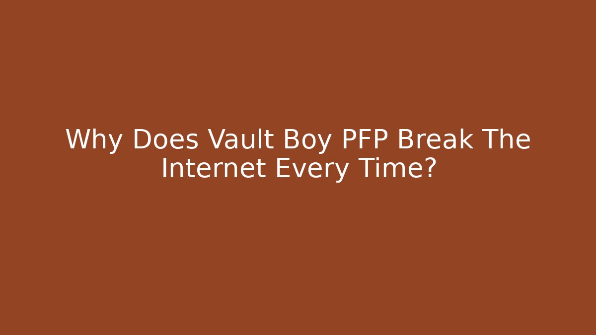 Why Does Vault Boy PFP Break The Internet Every Time?