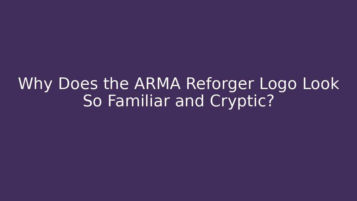 Why Does the ARMA Reforger Logo Look So Familiar and Cryptic? - Celivion
