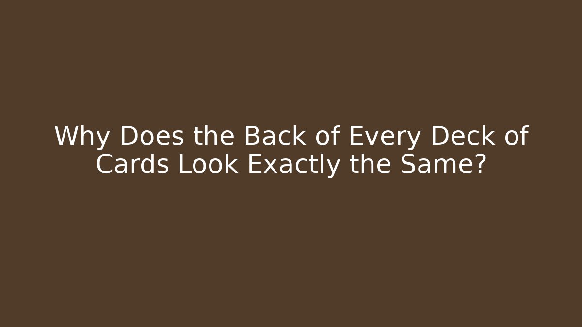 Why Does the Back of Every Deck of Cards Look Exactly the Same? - Celivion