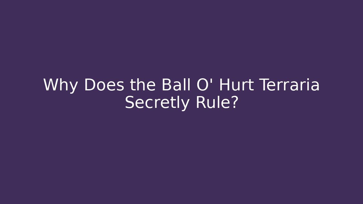 Why Does the Ball O' Hurt Terraria Secretly Rule?