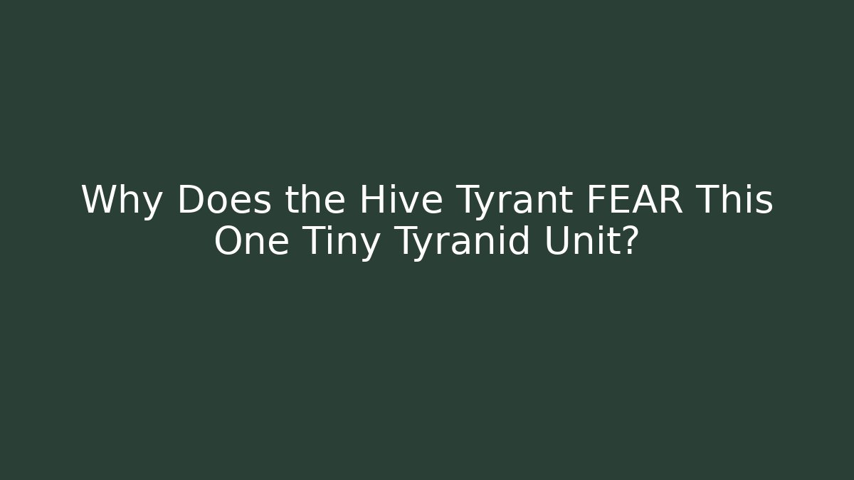 Why Does the Hive Tyrant FEAR This One Tiny Tyranid Unit?