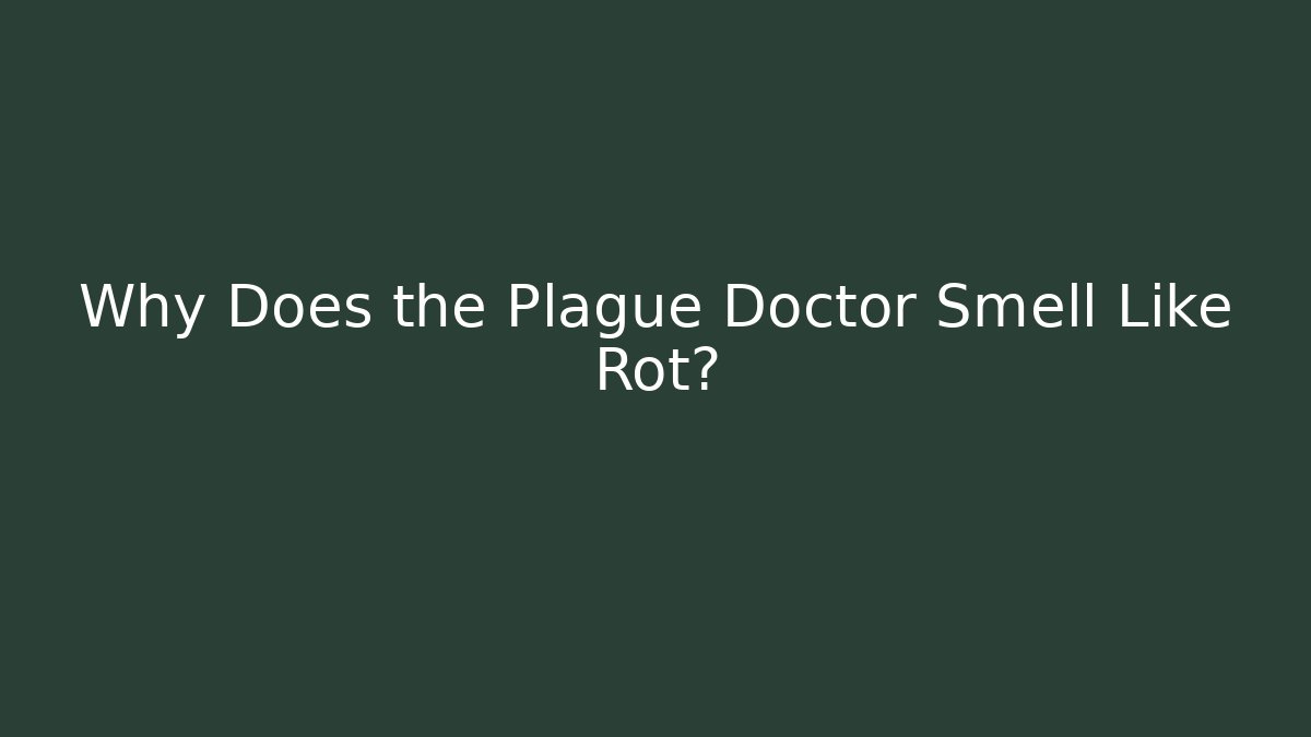 Why Does the Plague Doctor Smell Like Rot? - Celivion