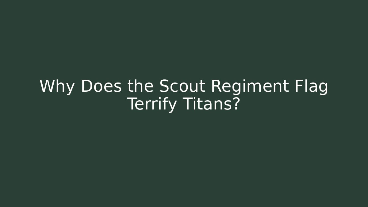 Why Does the Scout Regiment Flag Terrify Titans?
