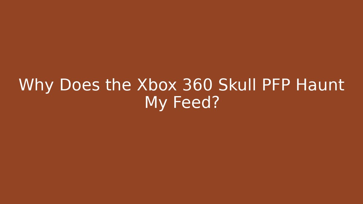 Why Does the Xbox 360 Skull PFP Haunt My Feed?
