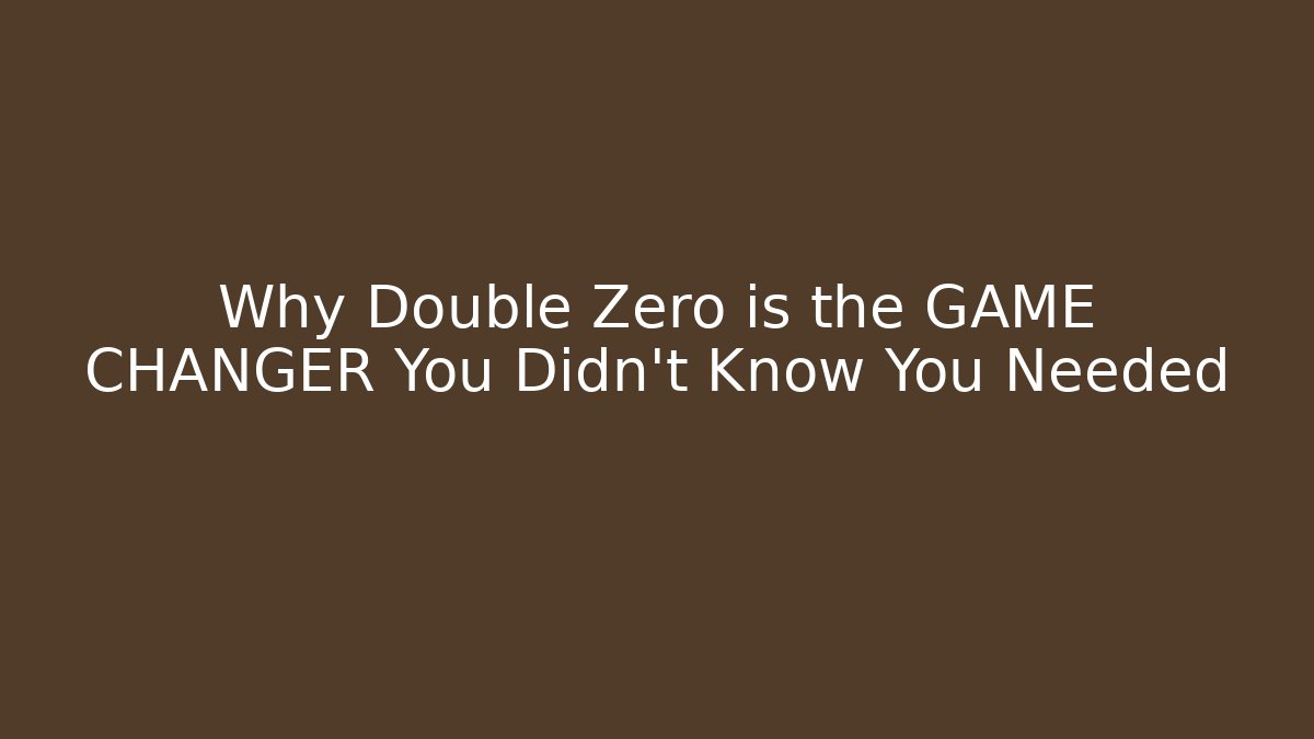 Why Double Zero is the GAME CHANGER You Didn't Know You Needed - Celivion