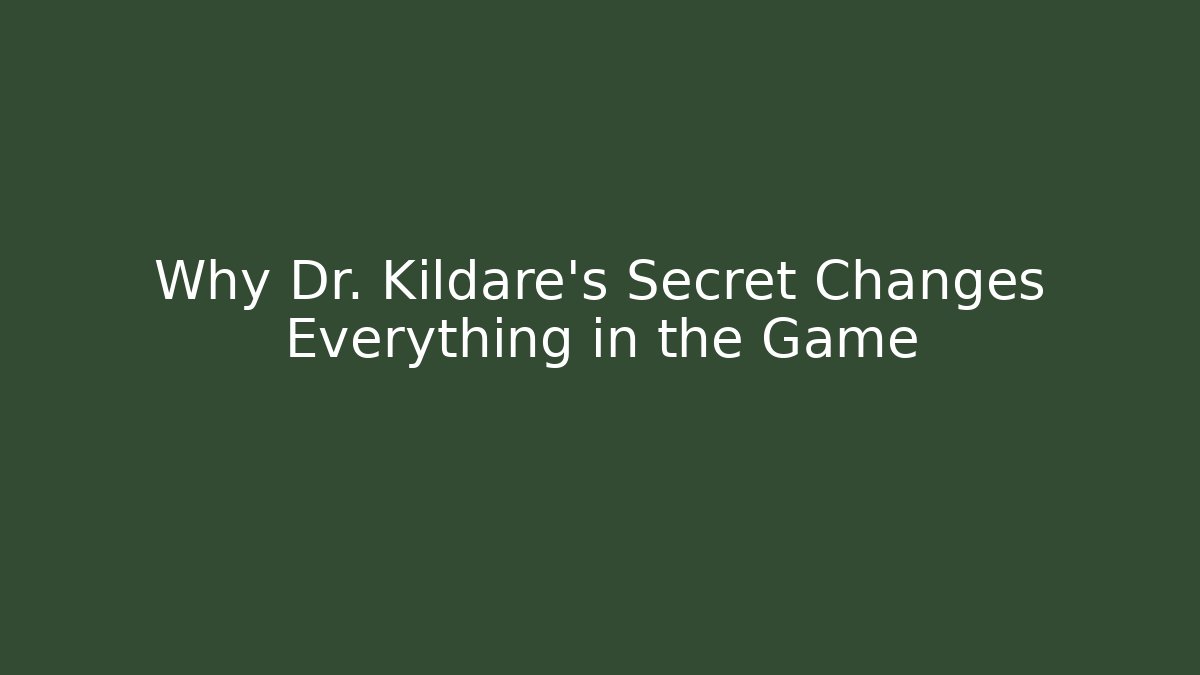 Why Dr. Kildare's Secret Changes Everything in the Game