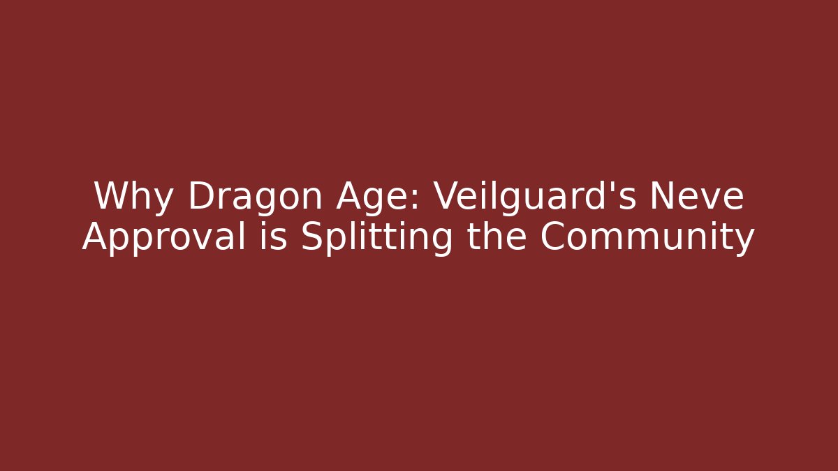 Why Dragon Age: Veilguard's Neve Approval is Splitting the Community