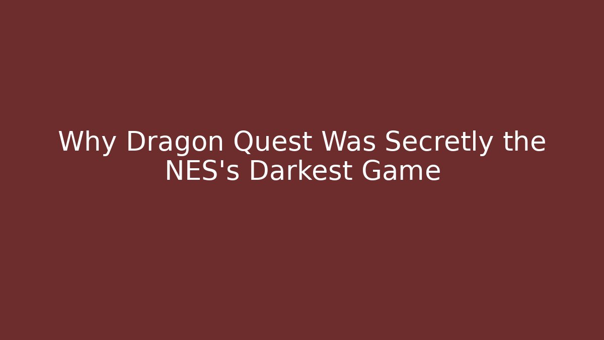 Why Dragon Quest Was Secretly the NES's Darkest Game