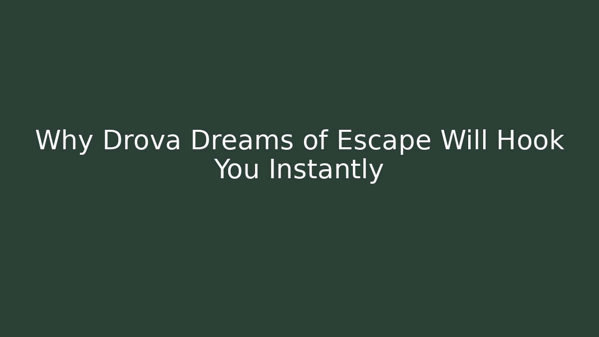 Why Drova Dreams of Escape Will Hook You Instantly