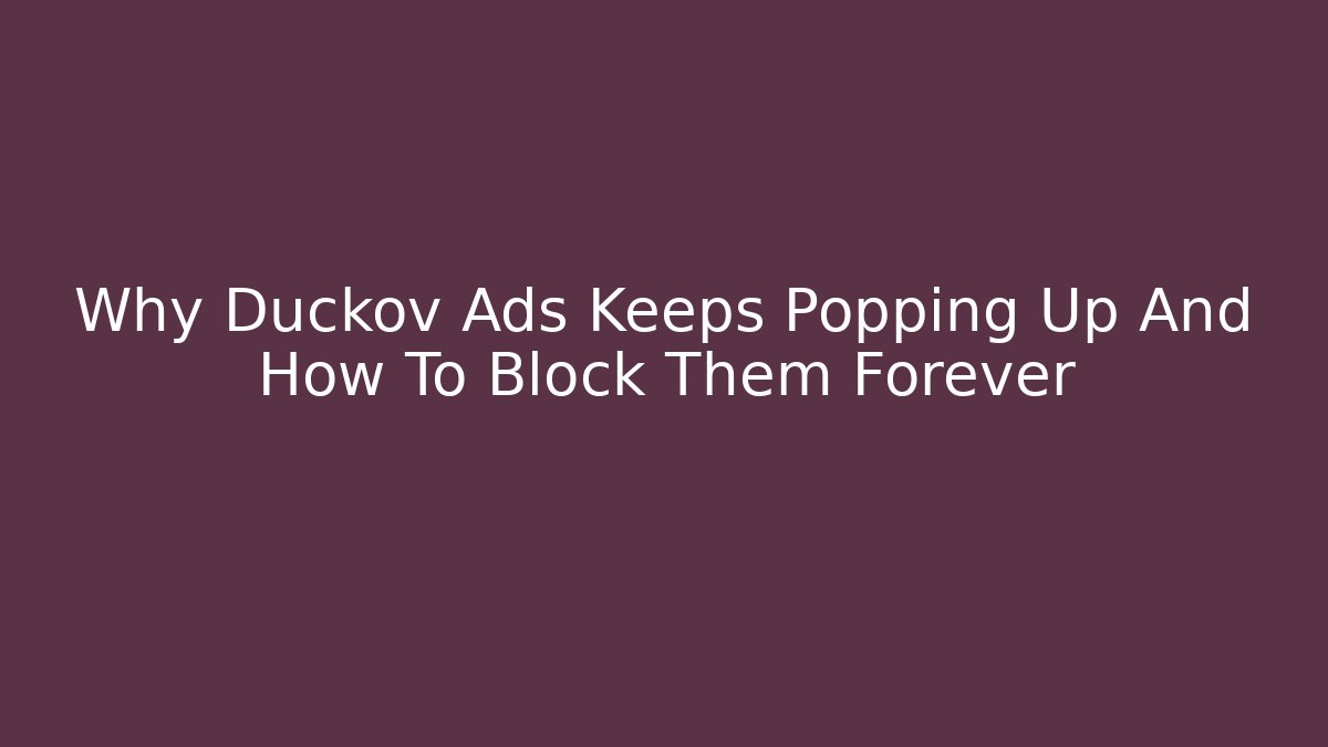 Why Duckov Ads Keeps Popping Up And How To Block Them Forever