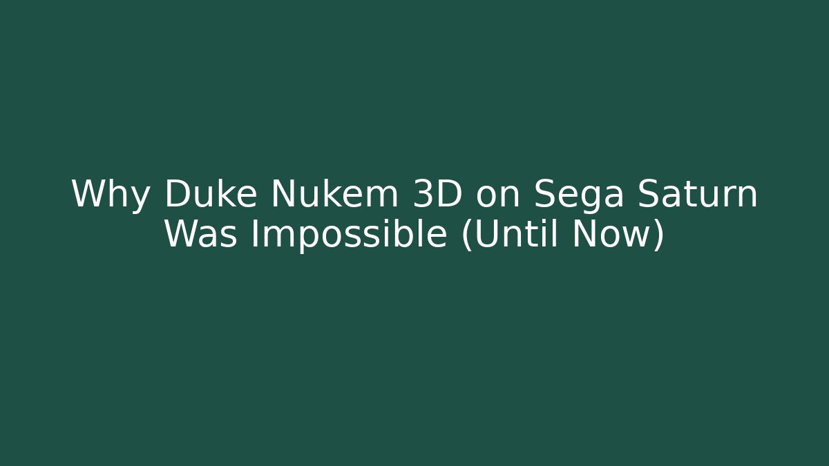 Why Duke Nukem 3D on Sega Saturn Was Impossible (Until Now) - Celivion