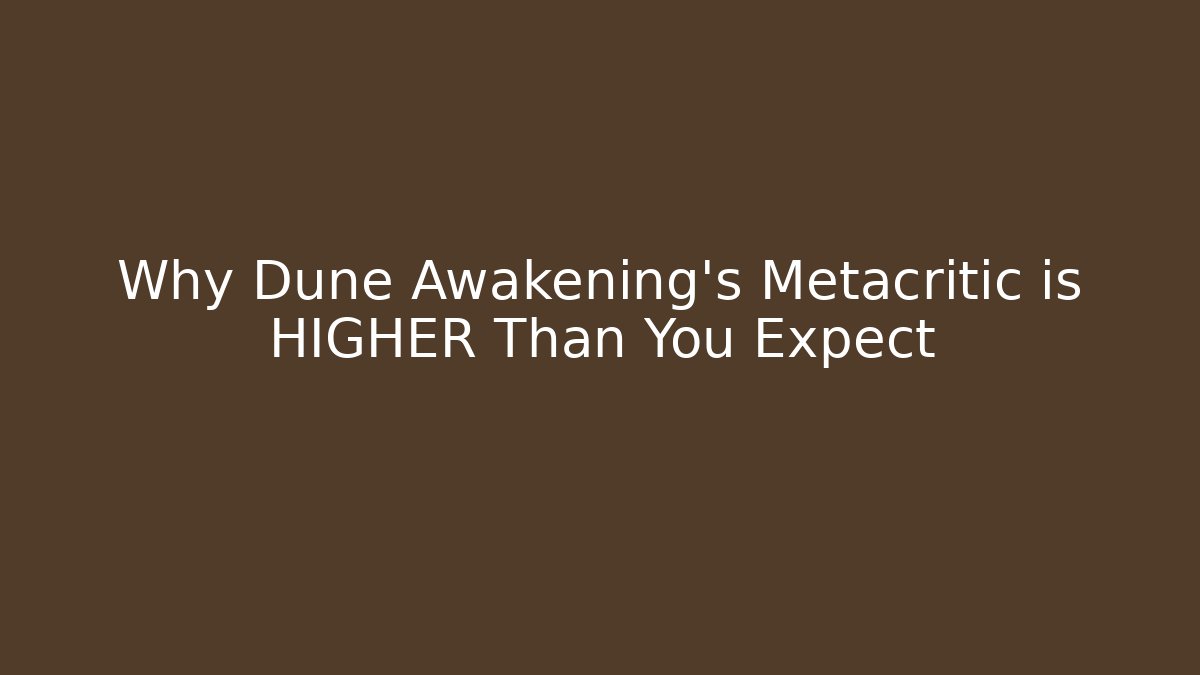 Why Dune Awakening's Metacritic is HIGHER Than You Expect