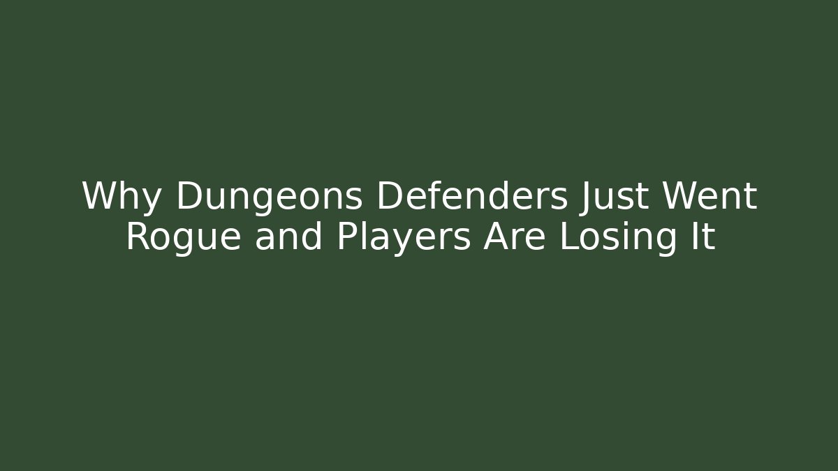 Why Dungeons Defenders Just Went Rogue and Players Are Losing It