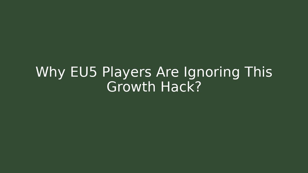 Why EU5 Players Are Ignoring This Growth Hack?