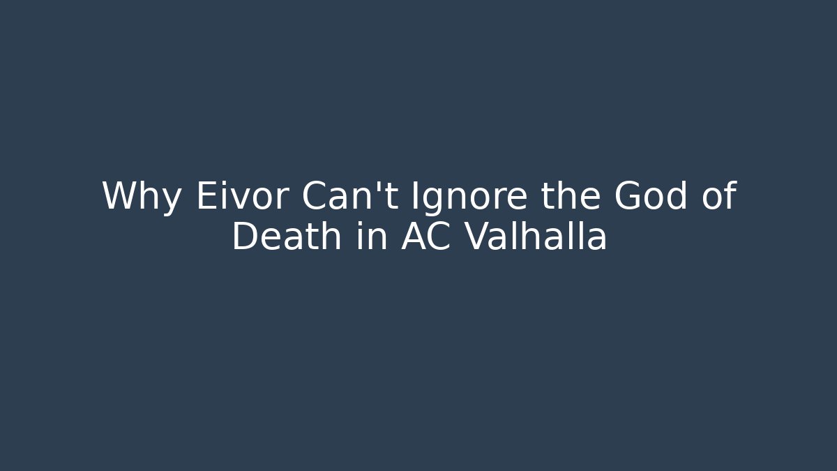 Why Eivor Can't Ignore the God of Death in AC Valhalla