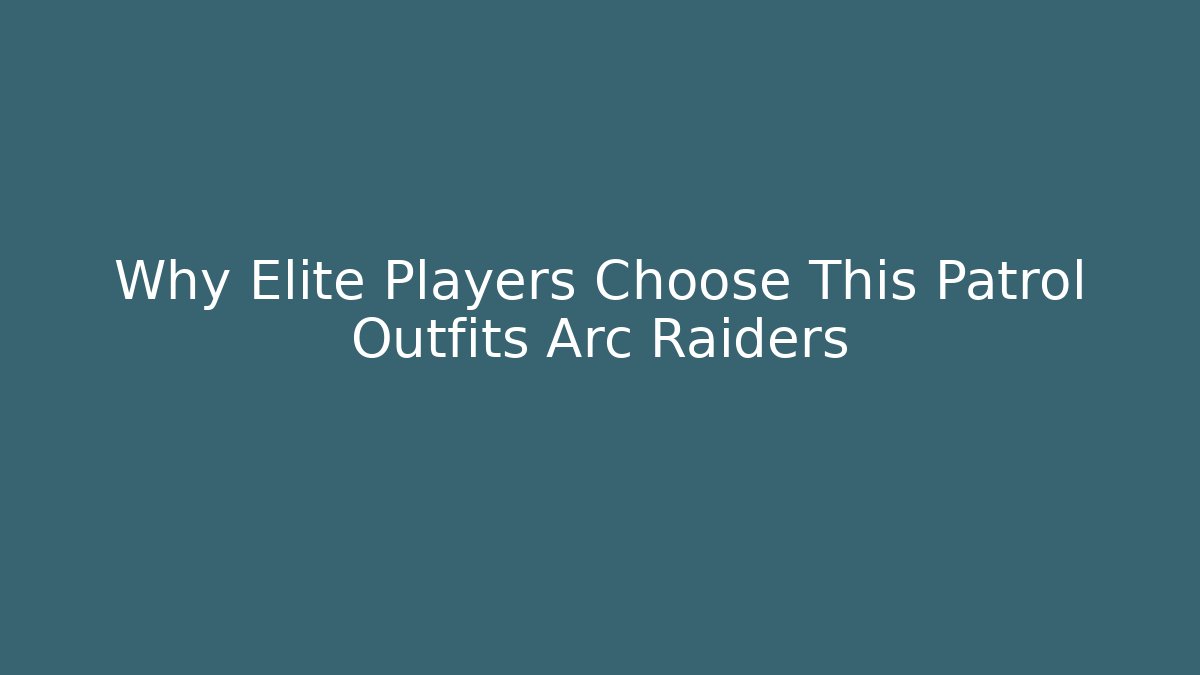 Why Elite Players Choose This Patrol Outfits Arc Raiders